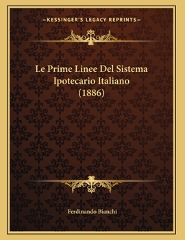 Paperback Le Prime Linee Del Sistema Ipotecario Italiano (1886) [Italian] Book