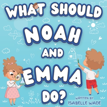 Paperback What Should Noah and Emma Do?: A Journey Through Life's Difficulties and Doing Good Book