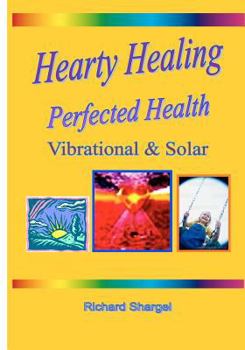 Paperback Hearty Healing - Perfected Health: Subtle, Vibrational, Solar Book