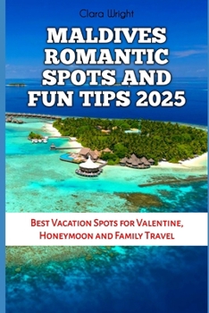 Paperback Maldives Romantic Spots and Fun Tips 2025: Best Vacation Spots for Valentine, Honeymoon and Family Travel Book