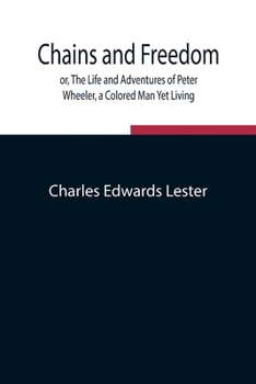 Paperback Chains and Freedom; or, The Life and Adventures of Peter Wheeler, a Colored Man Yet Living Book