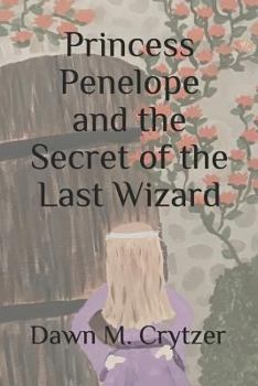 Princess Penelope and the Secret of the Last Wizard