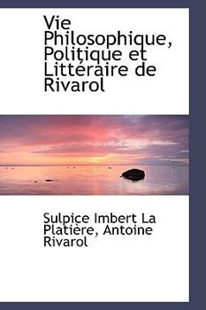 Vie Philosophique, Politique Et Litt?raire de Rivarol