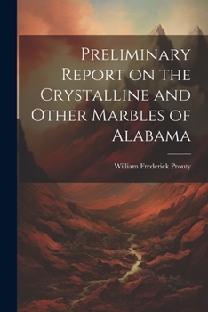 Preliminary Report on the Crystalline and Other Marbles of Alabama