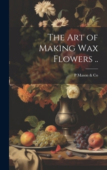 Hardcover The art of Making wax Flowers .. Book