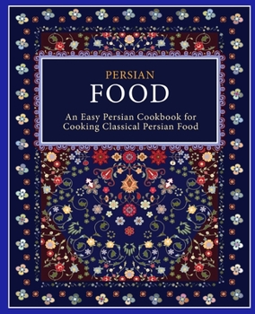 Paperback Persian Food: An Easy Persian Cookbook for Cooking Classical Persian Food (2nd Edition) Book