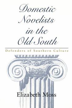 Domestic Novelists in the Old South: Defenders of Southern Culture (Southern Literary Studies)