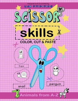Paperback Scissor Skills . Color, cut and paste animals from a-z.: Illustrated and designed by Liam Fitzpatrick Book