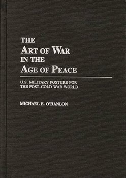 Hardcover The Art of War in the Age of Peace: U.S. Military Posture for the Post-Cold War World Book