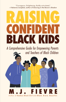 Paperback Raising Confident Black Kids: A Comprehensive Guide for Empowering Parents and Teachers of Black Children (Teaching Resource, Gift for Parents, Adol Book
