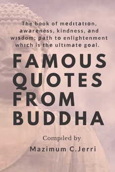Paperback Famous Quotes from Buddha: The book of med&#1110;t&#1072;t&#1110;&#1086;n, awareness, kindness, and wisdom; path t&#1086; enlightenment which is Book