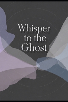 Paperback Whisper to the Ghost: Master the art of persuasion in the age of artificial intelligence Book