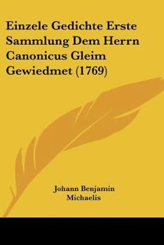 Paperback Einzele Gedichte Erste Sammlung Dem Herrn Canonicus Gleim Gewiedmet (1769) [German] Book