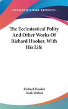 Hardcover The Ecclesiastical Polity And Other Works Of Richard Hooker, With His Life Book