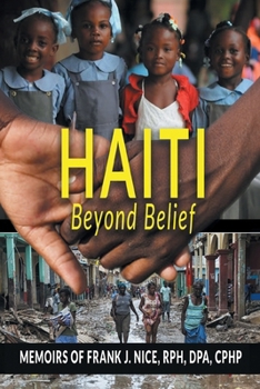 Paperback Haiti Beyond Belief: Memoirs of Frank J. Nice, RPH, DPA, CPHP Book