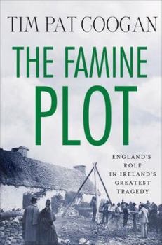 Hardcover The Famine Plot: England's Role in Ireland's Greatest Tragedy Book