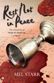 Rest Not in Peace - Book #6 of the Chronicles of Hugh de Singleton, Surgeon