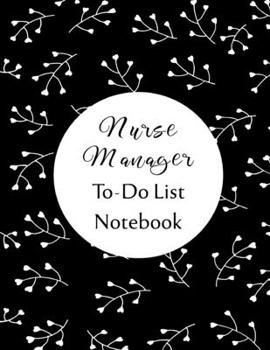 Nurse Manager To Do List Notebook: Checklist and Planning Notepad For Nurse Managers