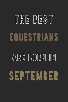 The Best equestrians are Born in September journal: 6*9 Lined Diary Notebook, Journal or Planner and Gift with 120 pages