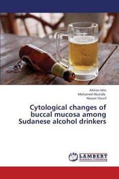 Paperback Cytological Changes of Buccal Mucosa Among Sudanese Alcohol Drinkers Book