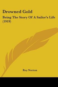 Paperback Drowned Gold: Being The Story Of A Sailor's Life (1919) Book