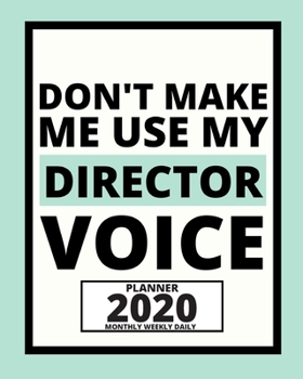 Paperback Don't Make Me Use My Director Voice: 2020 Planner For Director, 1-Year Daily, Weekly And Monthly Organizer With Calendar, Appreciation Gift For Direct Book