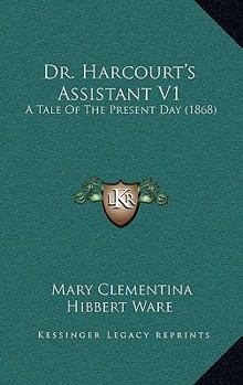 Paperback Dr. Harcourt's Assistant V1: A Tale Of The Present Day (1868) Book