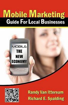 Paperback Mobile Marketing Guide For Local Businesses: Mobile - The New Economy Book