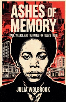 Ashes of Memory Race, Silence, and the Battle for Tulsa's Truth