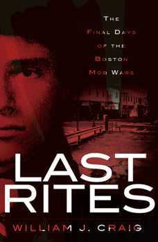 Last Rites: The Final Days of the Boston Mob Wars - Book  of the True Crime
