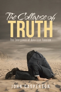 Paperback The Collapse of Truth: The Emergence of American Fascism Book