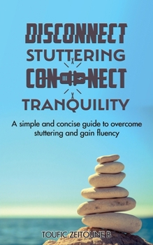 Paperback Disconnect Stuttering Connect Tranquility: A simple and concise guide to overcome stuttering and gain fluency Book