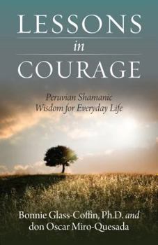 Paperback Lessons in Courage: Peruvian Shamanic Wisdom for Everyday Life Book