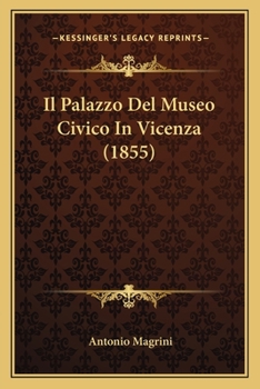 Paperback Il Palazzo Del Museo Civico In Vicenza (1855) [Italian] Book