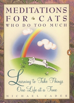 Paperback Meditations for Cats Who Do Too Much: Learning to Take Things One Life at a Time Book