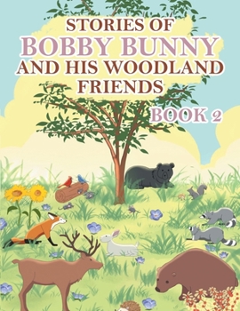 Stories of Bobby Bunny and His Woodland Friends Book 2