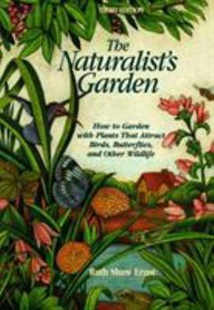 Paperback The Naturalist's Garden: How to Garden With Plants That Attract Birds, Butterflies and Other Wildlife Book