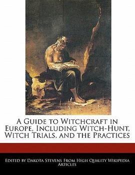 Paperback A Guide to Witchcraft in Europe, Including Witch-Hunt, Witch Trials, and the Practices Book