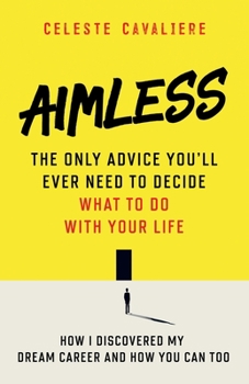 Paperback Aimless: The Only Advice You'll Ever Need To Decide What To Do With Your Life Book