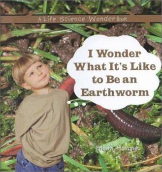 Library Binding I Wonder What It's Like to Be an Earthworm Book