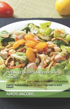 Paperback Healing Kidney Disease Diet Guide: Healthy recipes and guides for newly diagnosed to avoid dialysis Book