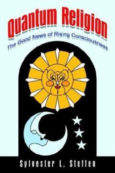 Quantum Religion: The Good News of Rising Consciousness