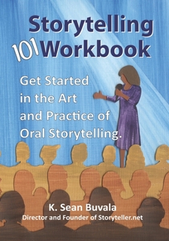 Paperback The Storytelling 101 Workbook: Get Started in the Art and Practice of Oral Storytelling Book