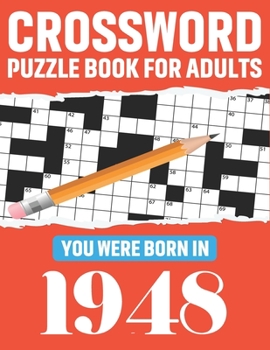 Crossword Puzzle Book For Adults: You Were Born In 1948: 80 Large Print Medium-To-Hard Awesome Crossword Puzzle Book For Puzzle Lovers Of 2021 | ... Adults Seniors Men And Women With Solutions