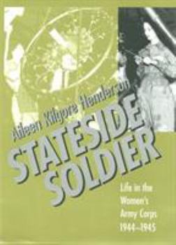 Stateside Soldier : Life in the Women's Army Corps, 1944-1945 - Book  of the Women's Diaries and Letters of the South