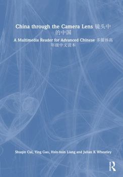 Hardcover China Through the Camera Lens &#38236;&#22836;&#20013;&#30340;&#20013;&#22269;: A Multimedia Reader for Advanced Chinese &#22810;&#23186;&#20307;&#396 Book