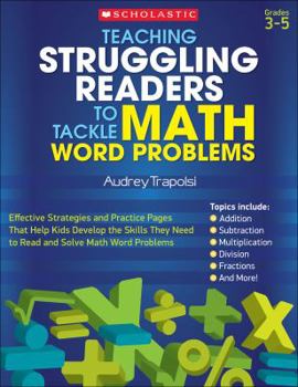 Paperback Teaching Struggling Readers to Tackle Math Word Problems: Effective Strategies and Practice Pages That Help Kids Develop the Skills They Need to Read Book