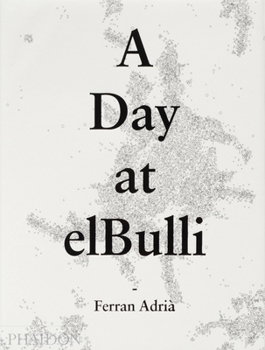 Hardcover A Day at Elbulli: An Insight Into the Ideas, Methods and Creativity of Ferran Adrià Book