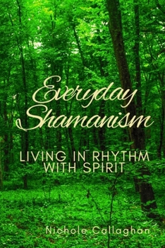 Everyday Shamanism: Living in Rhythm with Spirit