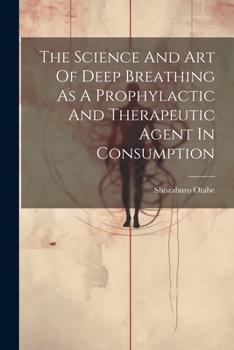 Paperback The Science And Art Of Deep Breathing As A Prophylactic And Therapeutic Agent In Consumption Book